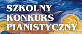 Szkolny konkurs pianistyczny , biała czcionka, kolorowe tło