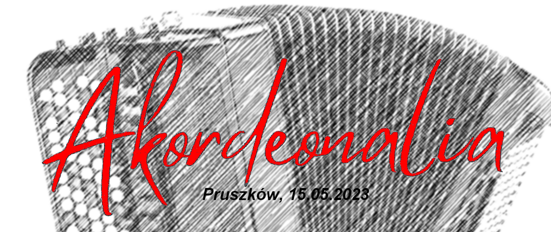 Baner - szkic akordeonu na białym tle. Na tle szkicu napis w kolorze czerwonym: Akordeonalia i data imprezy. 