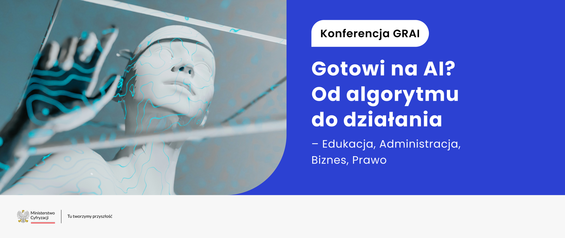 Po lewej stronie robot z wyciągniętym palcem. Po prawej stronie napis:Konferencja GRAI. Gotowi na AI? mOd algorytmu do działania - Edukacja, Administracja, Biznes, Prawo.