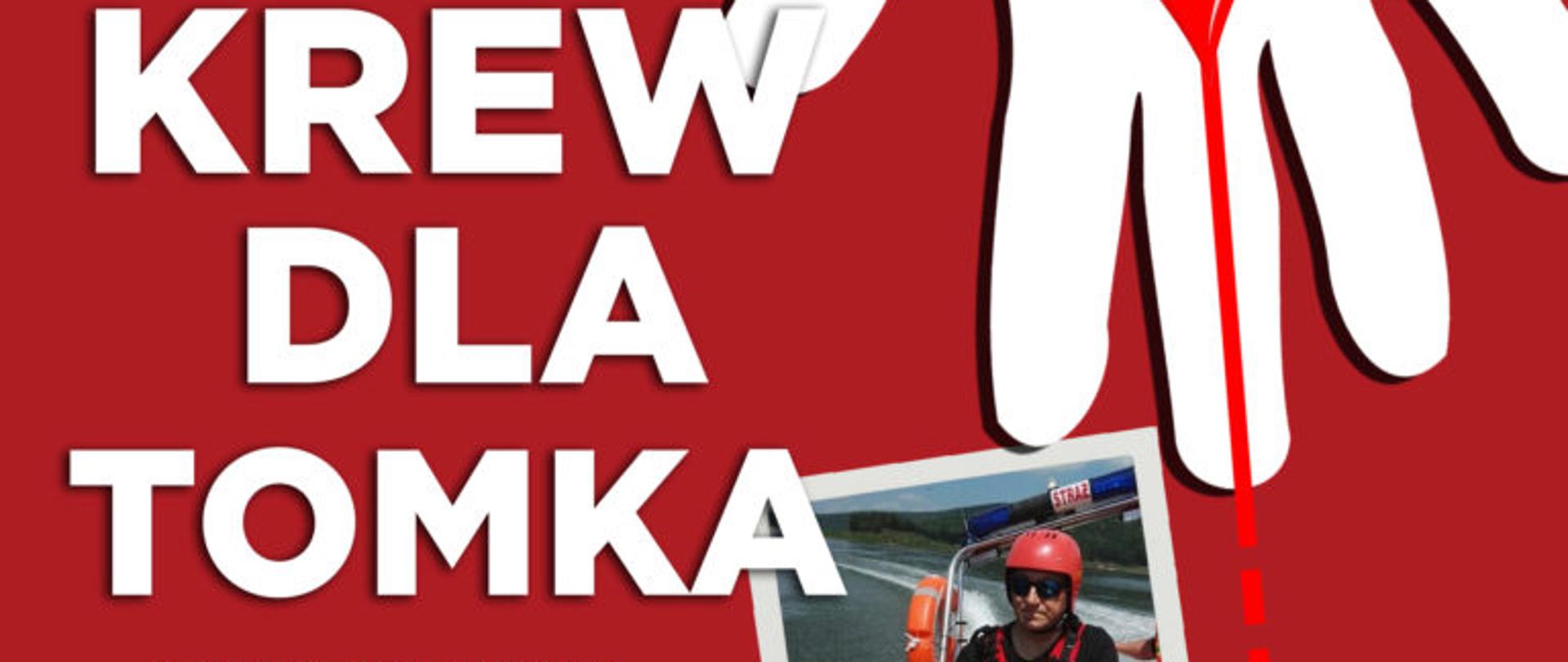 Plakat dotyczący akcji "KREW DLA TOMAK". Funkcjonariusz Tomasz Kożuch przez powikłania po COVIDOWE , był w bardzo cięzkim stanie. Plakat dotyczy akcji zbierania krwi aby funkcjonariusz mógł dojść do zdrowia. Przedstawia Zdjęcia funkcjonariusza i zarazem druha Tomka. Organizatorzy akcji: Komenda Powiatowa PSP w Wadowicach, Klub HDK PCK STRAŻAK, Klub HDK DAR SERCA przy ZG ZOSP RP w Brzeźnicy , RIDERS OF FLAMES, OSP Włosienica, Izdebnik, Zarzyce Wielkie oraz Chocznia.