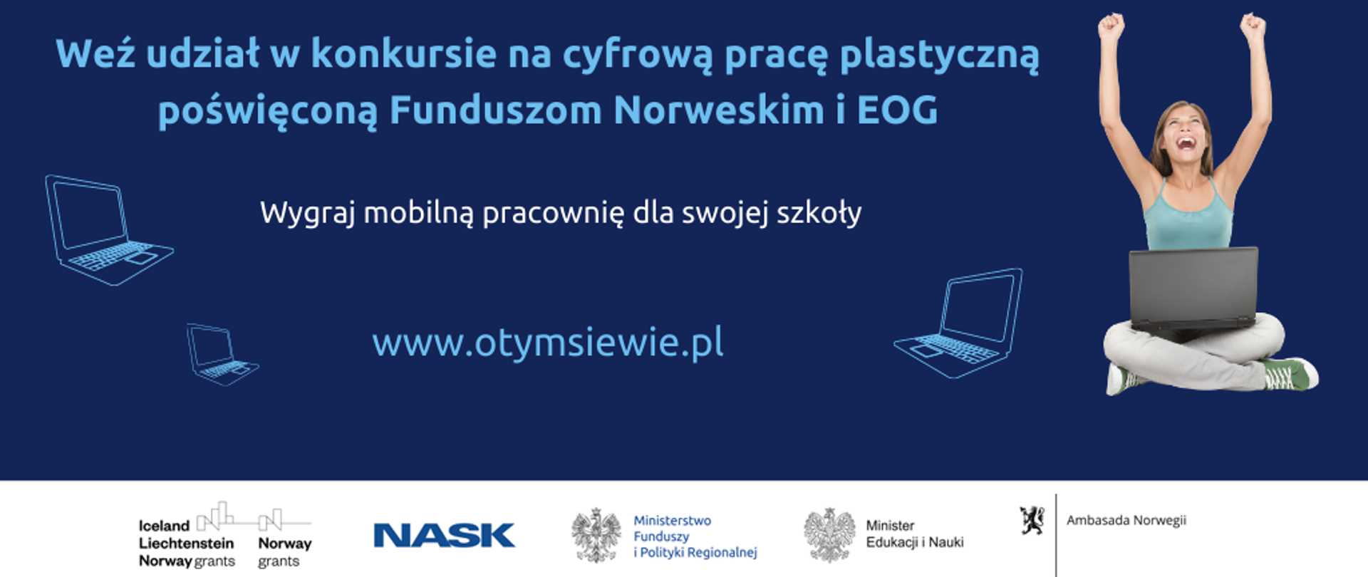 Od lewej strony napis: "Weź udział w konkursie na cyfrową pracę plastyczną poświęconą Funduszom Norweskim i EOG. Wygraj mobilną pracownię dla swojej szkoły. www.otymsiewie.pl". Po prawej dziewczynka z laptopem. Na dole logotypy.