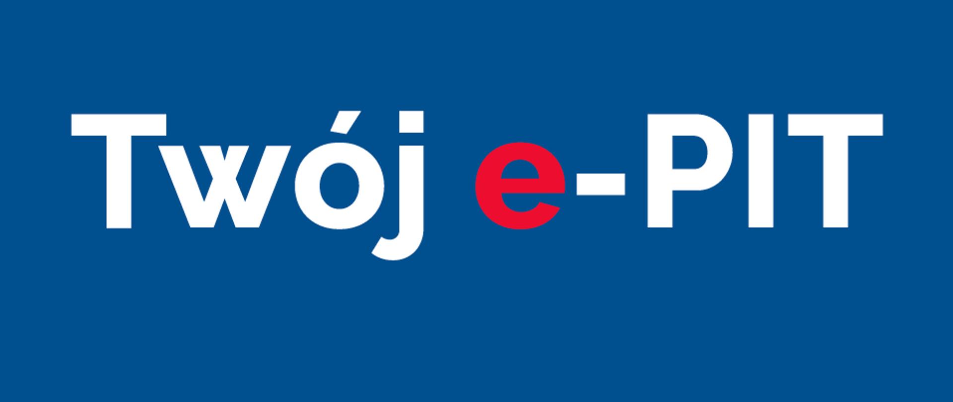 Baner: na niebieskim tle biały napis - Twój e-PIT (literka e w czerwonym kolorze).