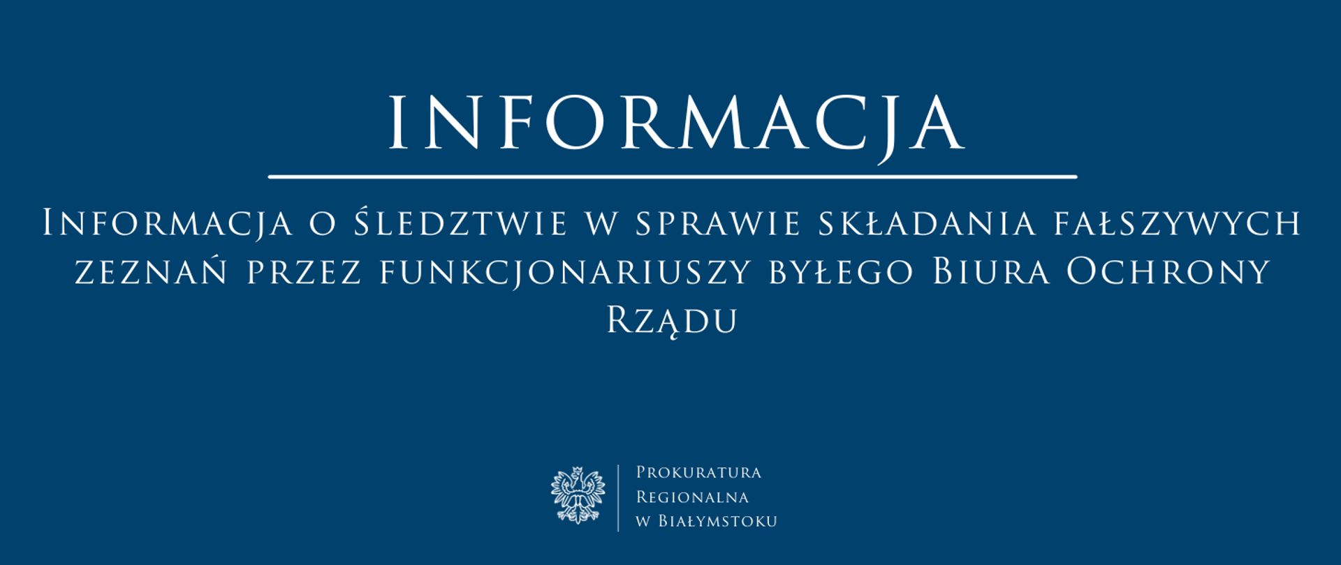 Informacja Prokuratury Regionalnej w Białymstoku o śledztwie w sprawie składania fałszywych zeznań przez funkcjonariuszy byłego Biura Ochrony Rządu.