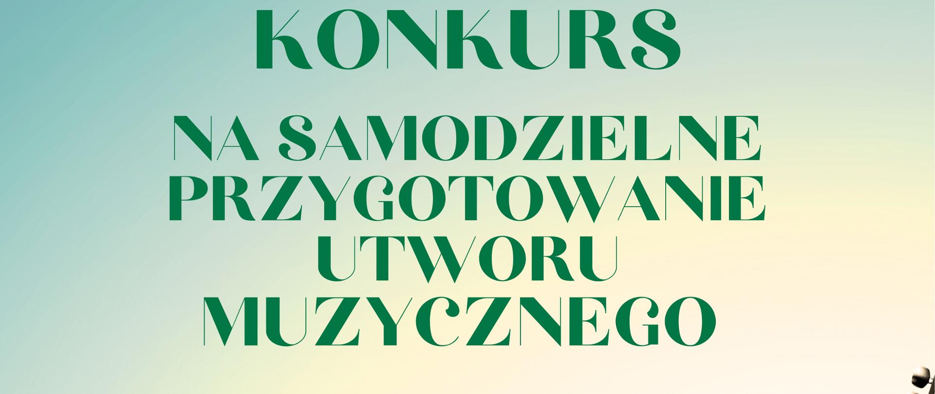 **Opis alternatywny:**
Plakat informujący o szkolnym konkursie na samodzielne przygotowanie utworu muzycznego, który odbędzie się 27 lutego 2025 roku o godzinie 17:00 w sali koncertowej szkoły. Konkurs jest obowiązkowy dla uczniów klas III/4 oraz V/6. Tło plakatu ma gradient przechodzący od jasnej zieleni do beżu. Na dole znajduje się kompozycja instrumentów muzycznych, w tym gitary elektrycznej, akustycznej, saksofonu i waltorni. Wokół nich unoszą się zielone nuty i linie melodyczne. Tekst w nagłówku napisany jest dużą, zieloną czcionką, natomiast data i godzina konkursu wyróżnione są w kolorze pomarańczowym.