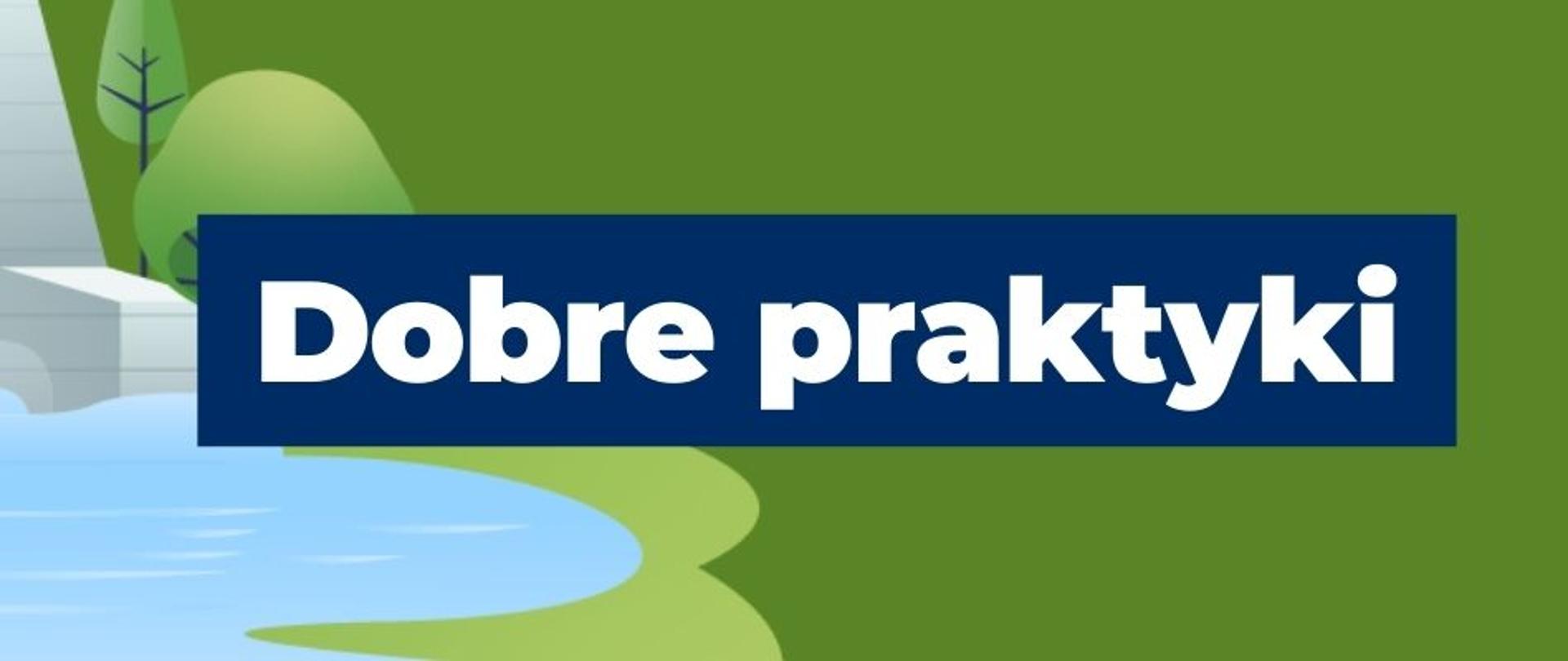 na grafice znajduje się zielone tło, z lewej strony widać staw oraz zielone drzewa. Na środku grafiki widnieje napis: Dobre praktyki. 