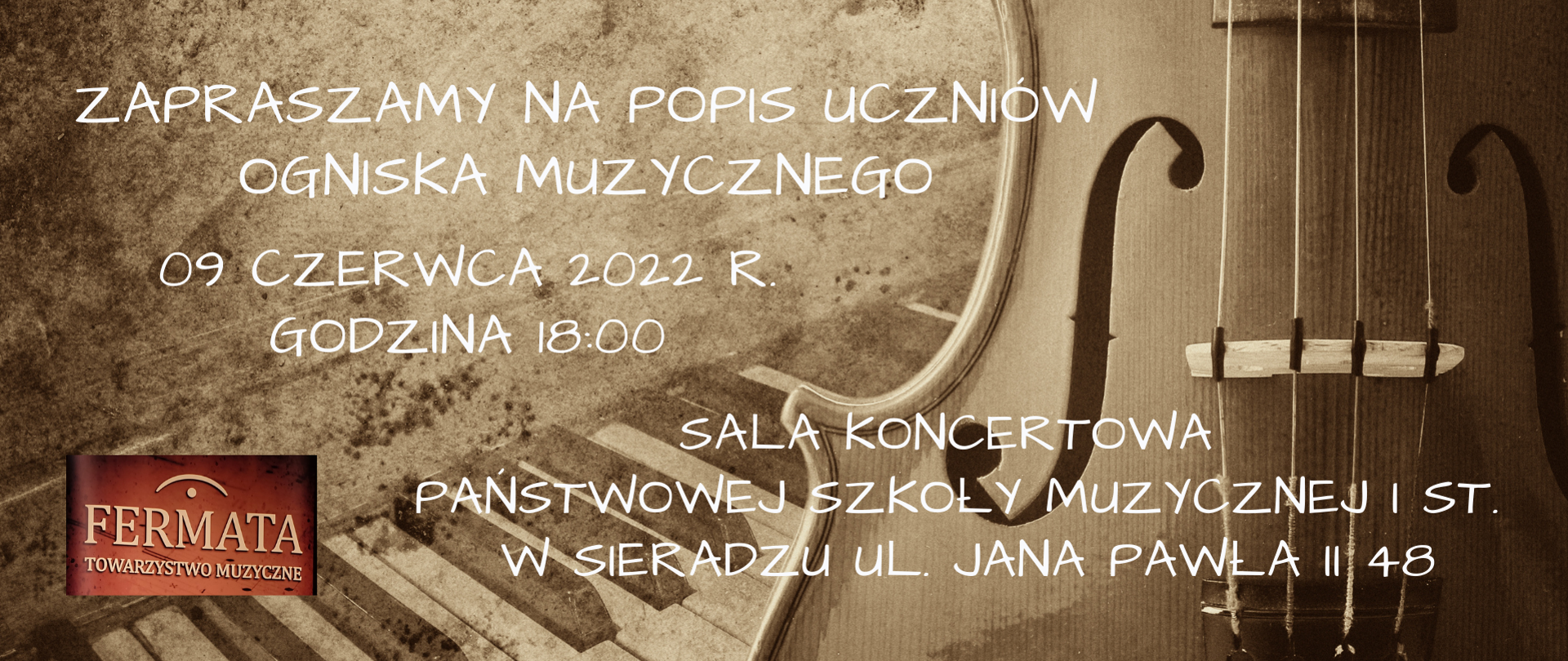 Na tle starego pianina i wiolonczeli logo Towarzystwa Muzycznego Fermata i napis "zapraszamy na popis uczniów Ogniska Muzycznego. 09 czerwca 2022 r. godzina 18:00. Sala Koncertowa Państwowej Szkoły Muzycznej I st. w Sieradzu ul. Jana Pawła II 48"