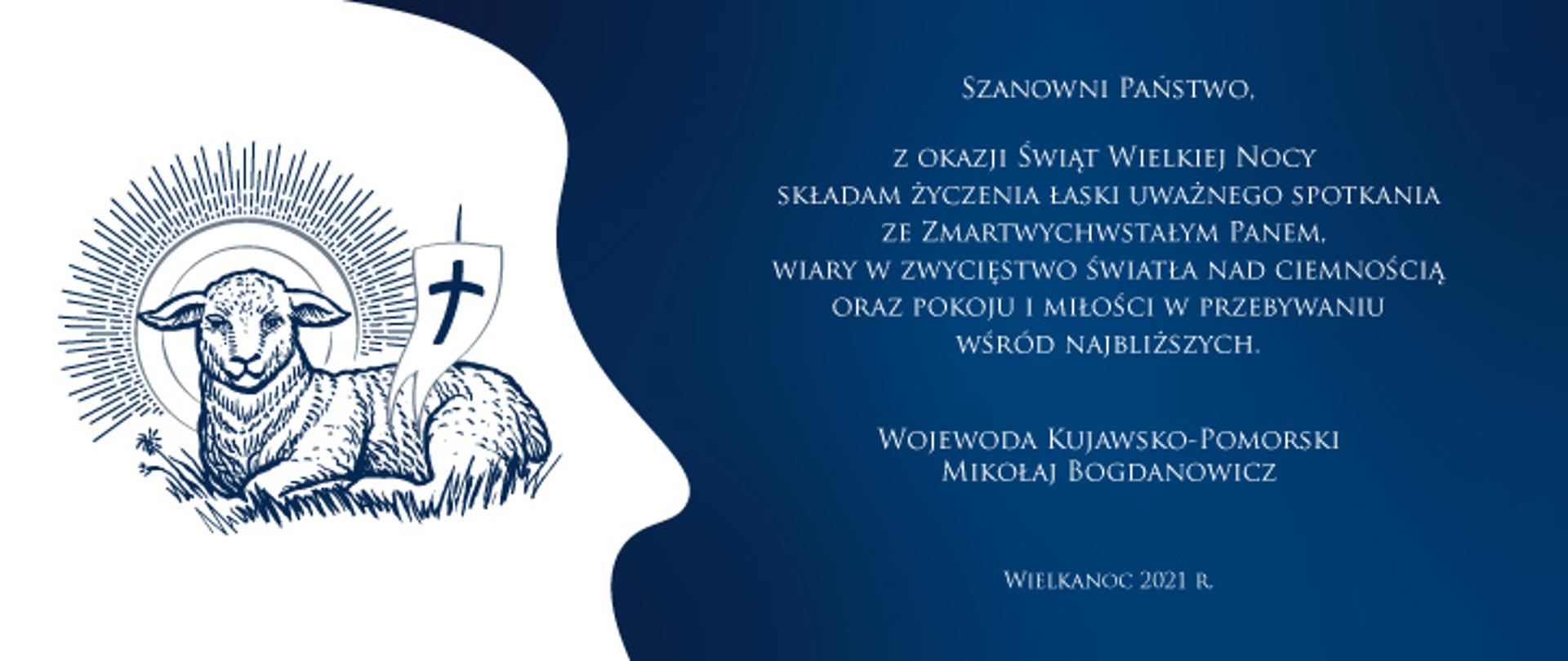 baranek paschalny i napis: Szanowni Państwo, z okazji Świąt Wielkiej Nocy składam życzenia łaski uważnego spotkania ze Zmartwychwstałym Panem, wiary w zwycięstwo światła nad ciemnością oraz pokoju i miłości w przebywaniu wśród najbliższych. Wojewoda Kujawsko-Pomorski Mikołaj Bogdanowicz