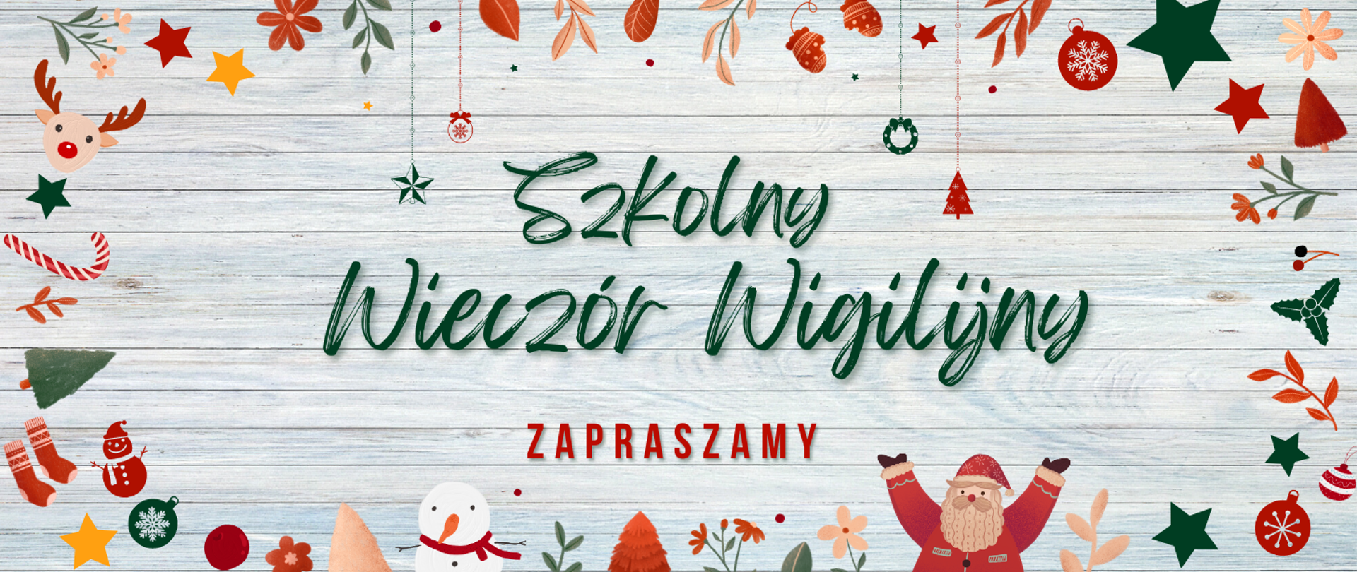 Tło z szarych deseczek. Dookoła obrazka ramka z obrazków o symbolice świątecznej np. bombki, gwiazdki, mikołaj, bałwanek, skarpetki, choinki, renifer, rękawiczki, kwiatki itp. Na środku obrazka zielony napis: "Szkolny Wieczór Wigilijny", poniżej czerwony napis: "Zapraszamy"