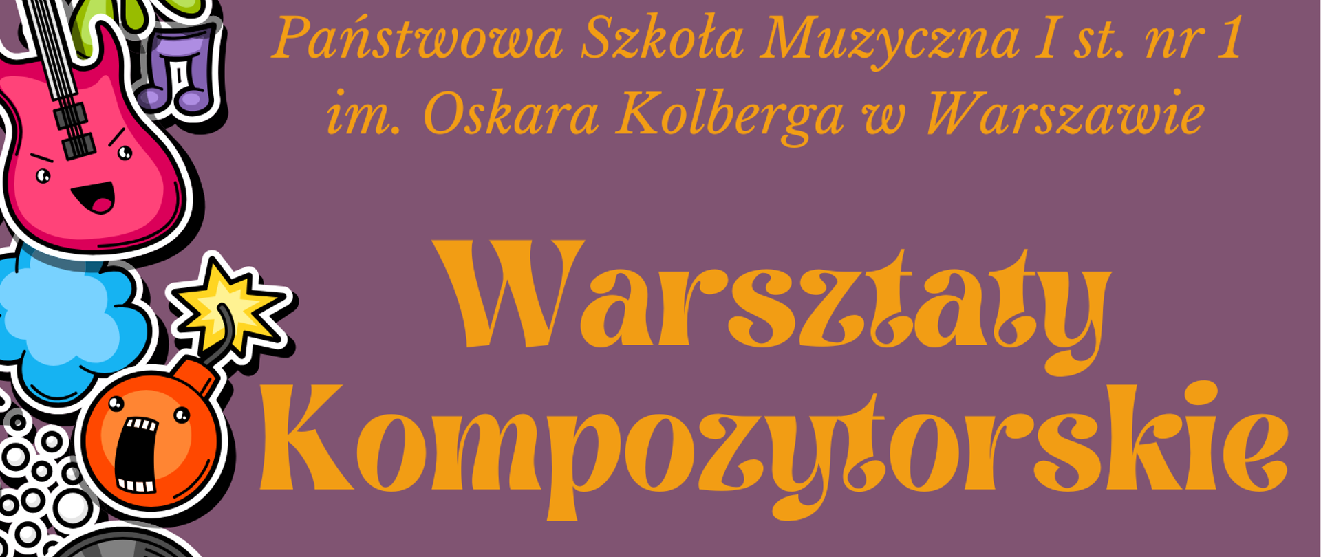Na fioletowym tle znajdują się informacje dotyczące organizowanych w szkole Warsztatów kompozytorskich. W nagłówku w kolorze pomarańczowym widnieje pełna nazwa szkoły: Państwowa Szkoła Muzyczna I st. nr 1 im. Oskara Kolberga w Warszawie. W centralnej części, również w kolorze pomarańczowym widnieje napis Warsztaty Kompozytorskie, pod spodem: Serdecznie zapraszamy na warsztaty kompozytorskie, które poprowadzi p. Jerzy Rogiewicz. 26-27 lutego 2026, godzina 16:00 - grupa młodsza (klasy I-III c6 i I c4) oraz 17:15 - grupa starsza (klasy IV-VI c6 oraz II-IV c4). Sala koncertowa, Serdecznie zapraszamy. Na dole plakatu znajduje się grafika przedstawiająca pięciolinie na której znajdują się nuty i klucz wiolinowy. Wzdłuż lewej krawędzi plakatu znajdują się grafiki przedstawiające instrumenty, płyty oraz inne elementy nie muzyczne poddane animizacji. 