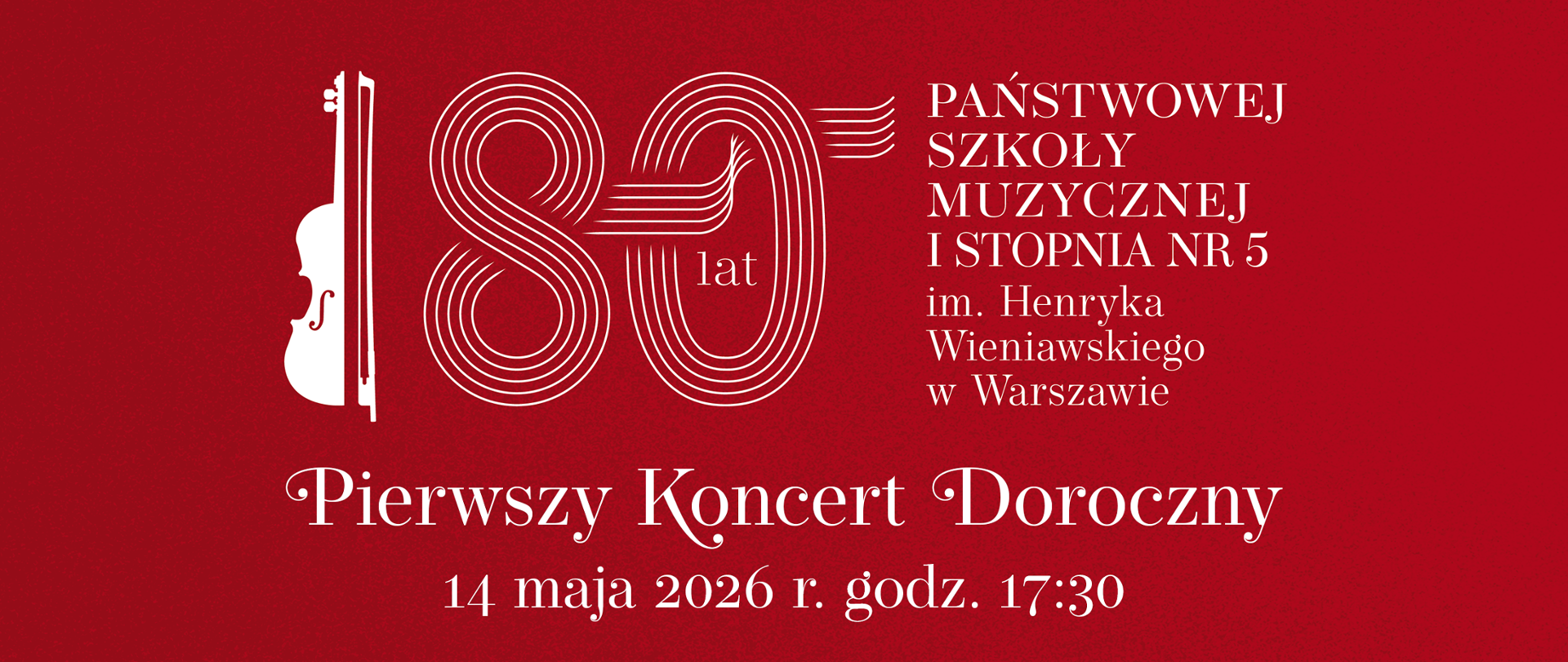 Banner zapowiadający Pierwszy Koncert Doroczny, który odbędzie się 14 maja 2026 r. o godz. 17:30. Na czerwonym tle jubileuszowe logo z nazwą szkoły "80 lat Państwowej Szkoły Muzycznej I stopnia nr 5 im. Henryka Wieniawskiego w Warszawie". W sygnecie połowa skrzypiec i smyczek ustawiony pionowo.