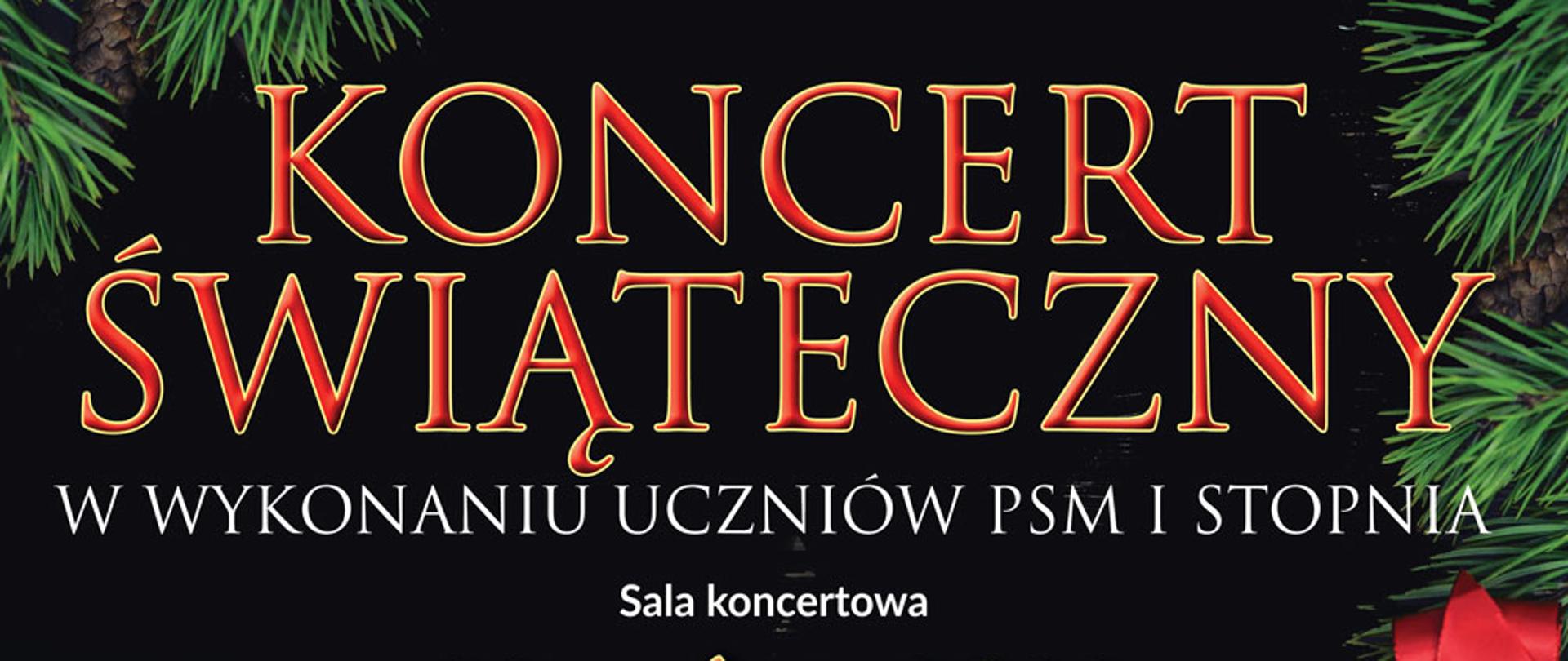 Plakat koncertu świątecznego w wykonaniu uczniów PSM I stopnia. Na górze plakatu tytuł koncertu oraz data i godzina wydarzenia. W centralnym miejscu plakatu na ciemnym tle umieszczone jest zdjęcie przedstawiające orkiestrę szkolną. Po prawej stronie rysunek choinki z czerwoną kokardą oraz biała nutka - logo szkoły. W dolnej części na czerwonym tle białą czcionką napisana nazwa szkoły
