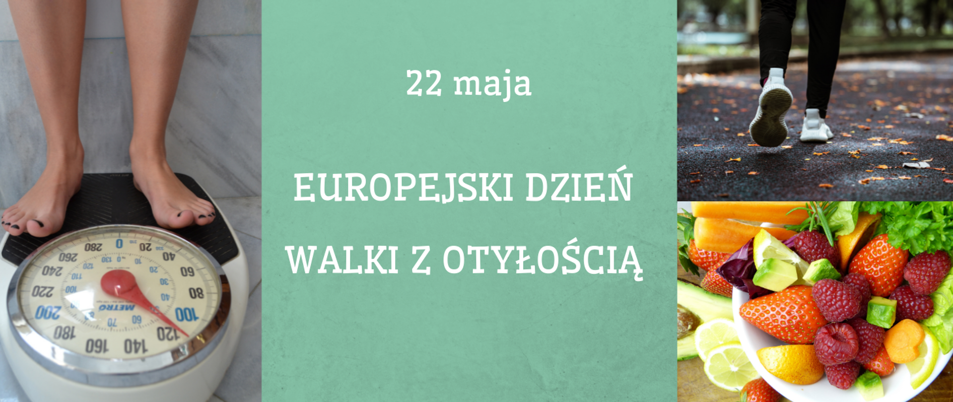 Na fotografii z lewej stronie ukazano osobę stojąca na wadze. Z prawej stronie osobę biegnącą oraz talerz z owocami i warzywami (malinami, truskawkami, cytryną, marchwią i sałatą. Na środku napis: 22 maja Europejski Dzień Walki z Otyłością
