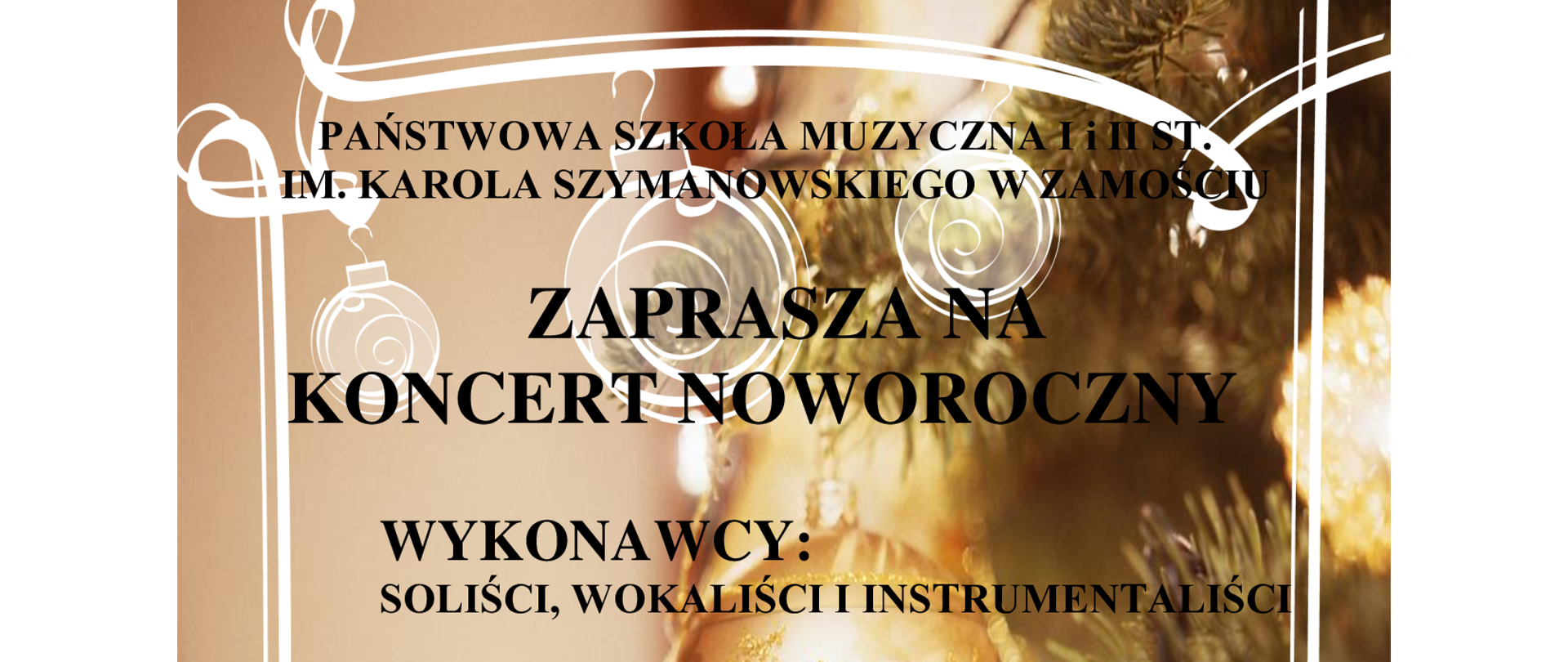 Plakat zapraszający na koncert noworoczny organizowany przez Państwową Szkołę Muzyczną im. Karola Szymanowskiego w Zamościu. Grafika utrzymana jest w ciepłej, złoto-brązowej kolorystyce z motywem świątecznym i ozdobnymi, białymi zawijasami w rogach. Na środku widoczny jest tekst: „Państwowa Szkoła Muzyczna im. Karola Szymanowskiego w Zamościu zaprasza na koncert noworoczny. Wykonawcy: soliści, wokaliści i instrumentaliści. Big Band PSM I i II stopnia. Prowadzący: Bartosz Skóra i Waldemar Skóra. Dyrygent: Waldemar Skóra. W programie: kolędy i muzyka rozrywkowa. Zamość dnia 29.01.2026 r., godz. 17:00. Aula szkoły. Serdecznie zapraszamy.”