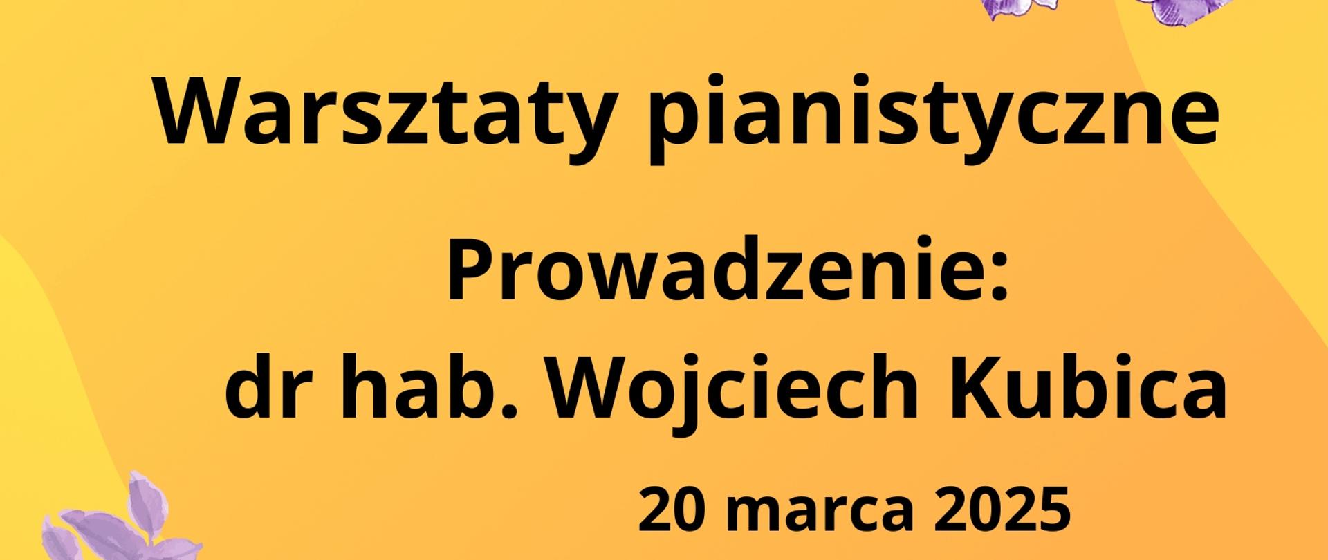 Baner warsztatów pianistycznych, prowadzenie: dr hab. Wojciech Kubica, 20 marca 2025, żółte tło, czarne litery