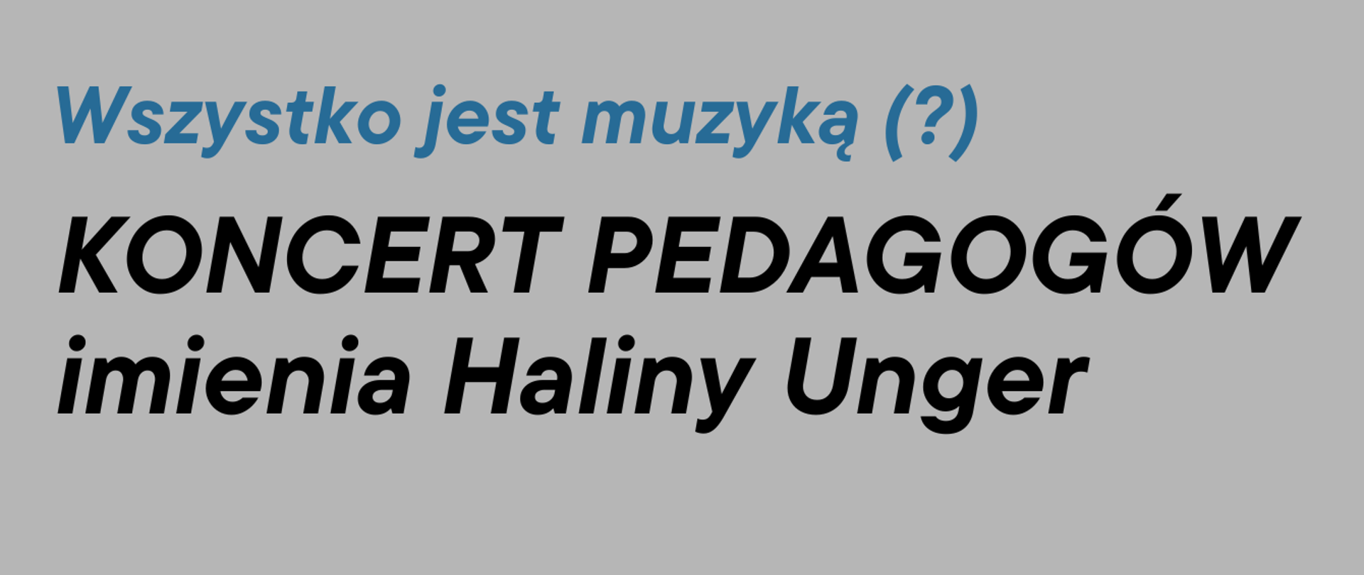 Na szarym tle. Na górze nazwa imprezy po Lewej stronie data oraz miejsce imprezy, Po Prawej stronie zdjęcie patronki koncertu - Haliny Unger. Na dole dana teledresowe oraz logotypy.
