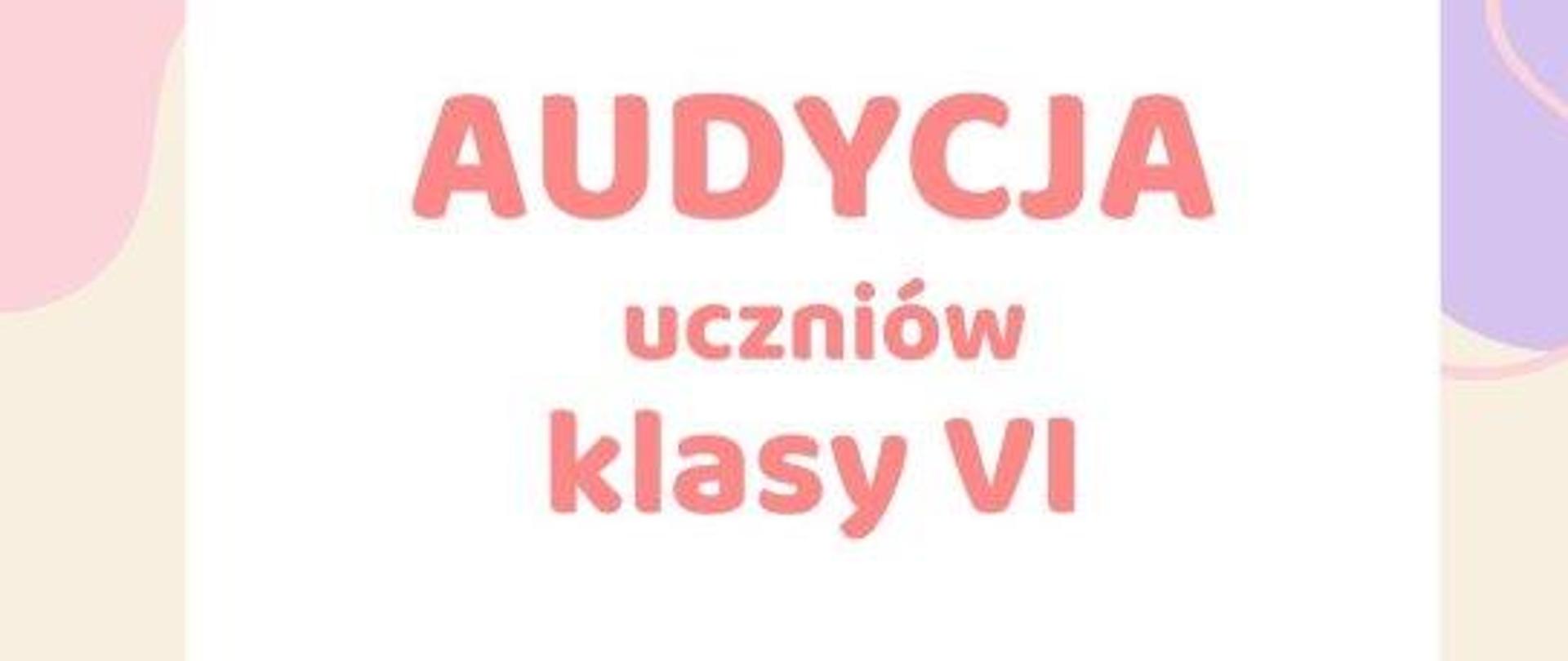 w centralnej części różowy napis: "AUDYCJA uczniów klasy VI", całość w jasnej tonacji