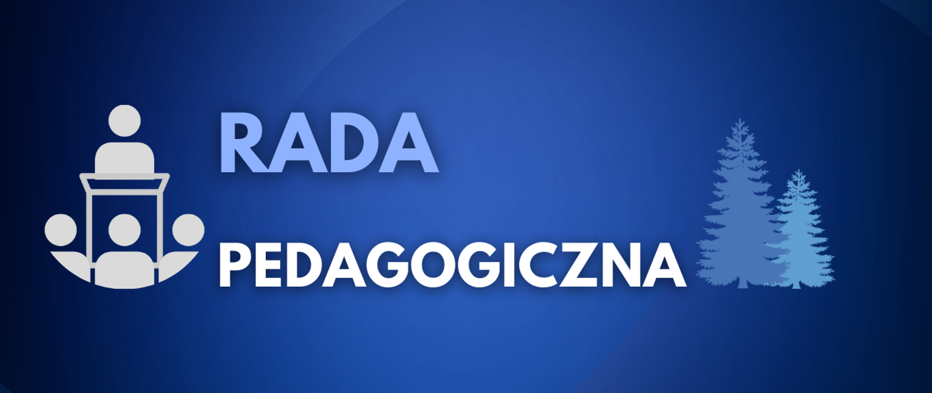Baner na Radę Pedagogiczną - granatowe tło, napis biało niebieski, ikona mówcy i słuchaczy, grafika 2 choinek