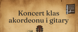 Na jasno-brązowym tle w prawym górnym rogu logo szkoły. Pośrodku tekst: Koncert klas akordeonu i gitary. 