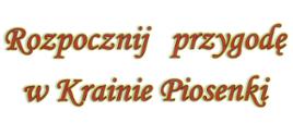 Plakat koloru białego z informacją o treści koloru brązowego: Rozpocznij przygodę w Krainie Piosenki. 