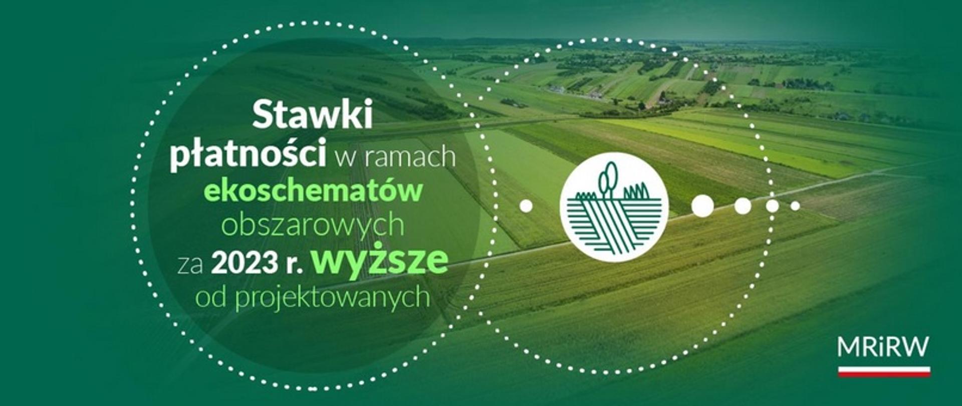 Stawki płatności za 2023 r. dotyczące ekoschematów obszarowych są wyższe od zakładanych