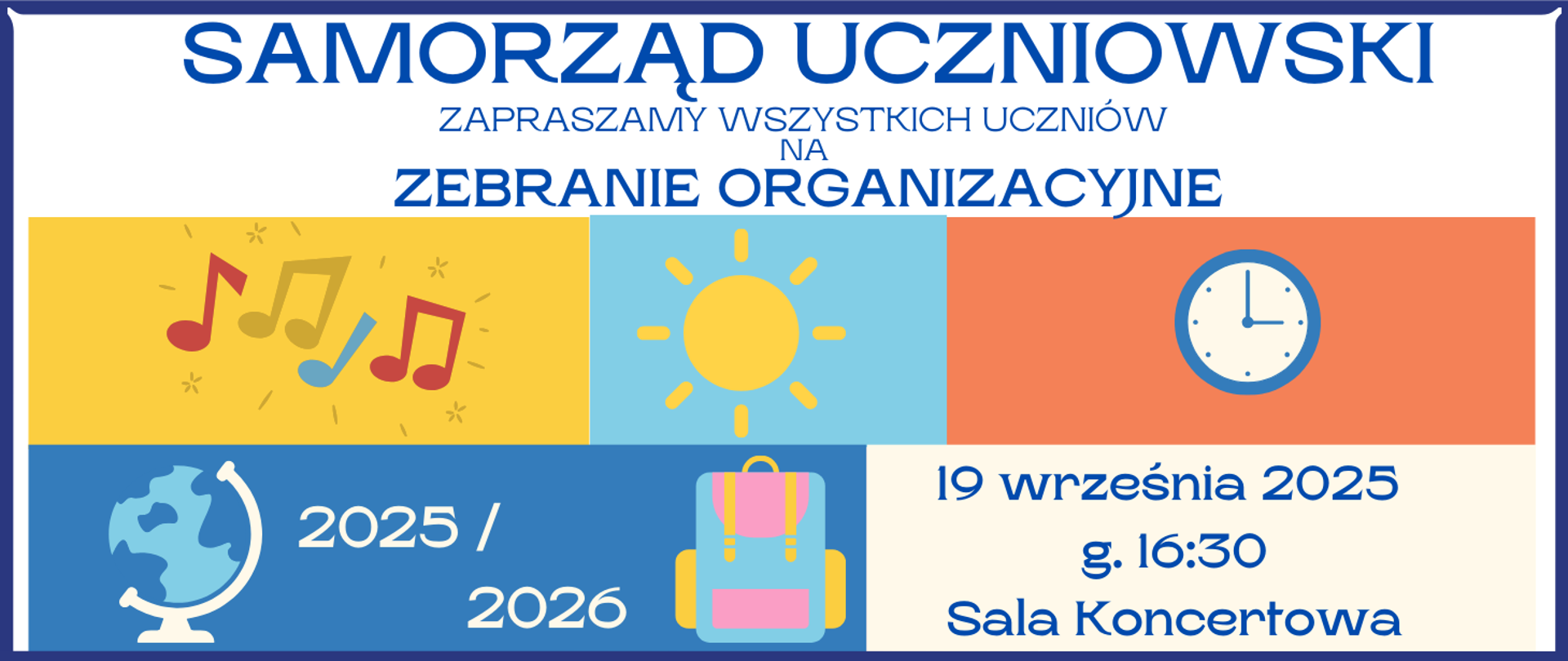 na około grafiki granatowa ramka. Grafika przedstawia kolorowe prostokąty: żółty, niebieski, pomarańczowy i biały. Na prostokątach są grafiki nut, słońca, zegara, tornistra, globusa. Na grafice informacje: Samorząd uczniowski, zapraszamy wszystkich uczniów na zebranie organizacyjne 19 września 2025 r. godz. 16.30, Sala Koncertowa