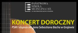 Na czarnym tle fragment grafiki gitary, na samej górze logo szkoły a poniżej napis koncert doroczny PSM I stopnia im. Jana Sebastiana Bacha w Grajewie. 