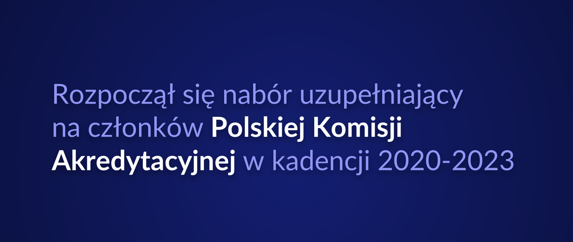 Grafika z tekstem: "Rozpoczął się nabór uzupełniający na członków Polskiej Komisji Akredytacyjnej w kadencji 2020–2023"