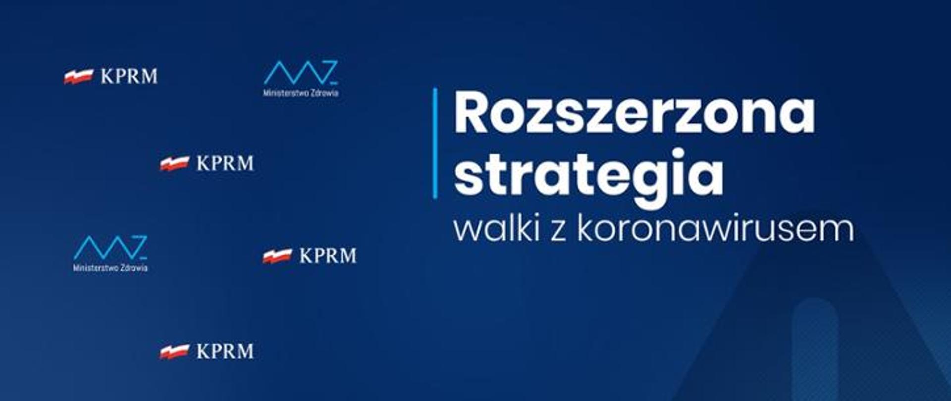 Granatowa prostokątna grafika, z napisem "Rozszerzona strategia walki z koronawirusem" oraz logotypami Ministerstwa Zdrowia i Kancelarii Prezesa Rady Ministrów.