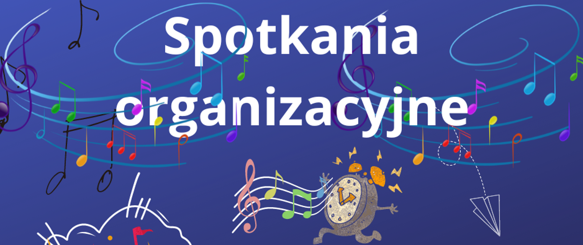 Granatowe tło. Na środku napis Spotkania organizacyjne. Kolorowe muzyczne grafiki. Na środku uśmiechnięty chłopiec w okularach w brązowym sweterku pokazującym dwa kciuki w górę.