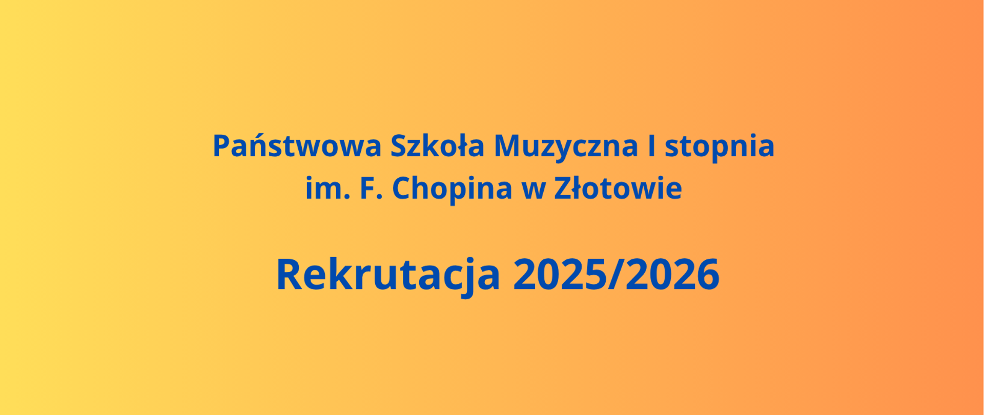 Informacja na pomarańczowym tle dotycząca rekrutacji na rok szkolny 2025/2026 w Państwowej Szkole Muzycznej I stopnia im. Fryderyka Chopina w Złotowie