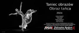 Plakat informujący o wystawie fotografii pt. Taniec obrazów-obraz tańca. Po lewej stronie tancerka z uniesioną nogą i rękoma. Po prawej stronie tytuł wystawy: Taniec obrazów-obraz tańca 2024, Poniżej autorzy wystawy, krótki opis i logo Studium. Wszystko jest na czarnym tle, napisy są białe. 