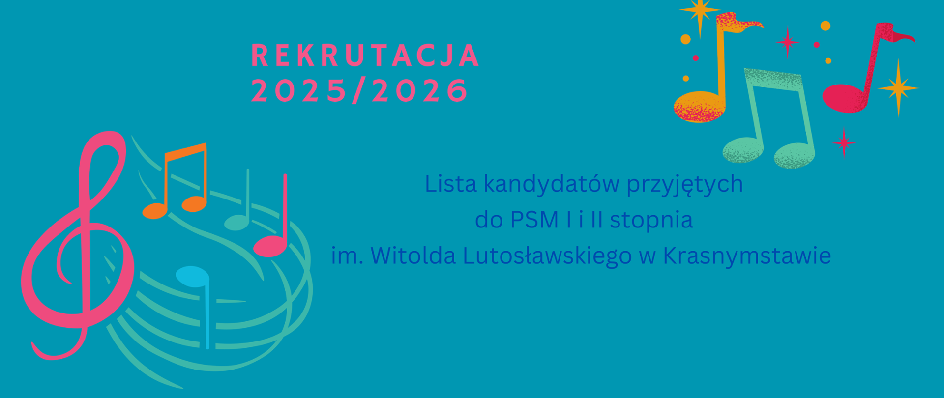 Plakat przedstawia na zielonym tle napis Rekrutacja 2025/2026 Lista kandydatów przyjętych do PSM I i II stopnia im. Witolda Lutosławskiego w Krasnymstawie u góry z prawej strony kolorowe nuty z lewej strony na gole klucz wiolinowy i nuty kolorowe wszystko na zielonym tle