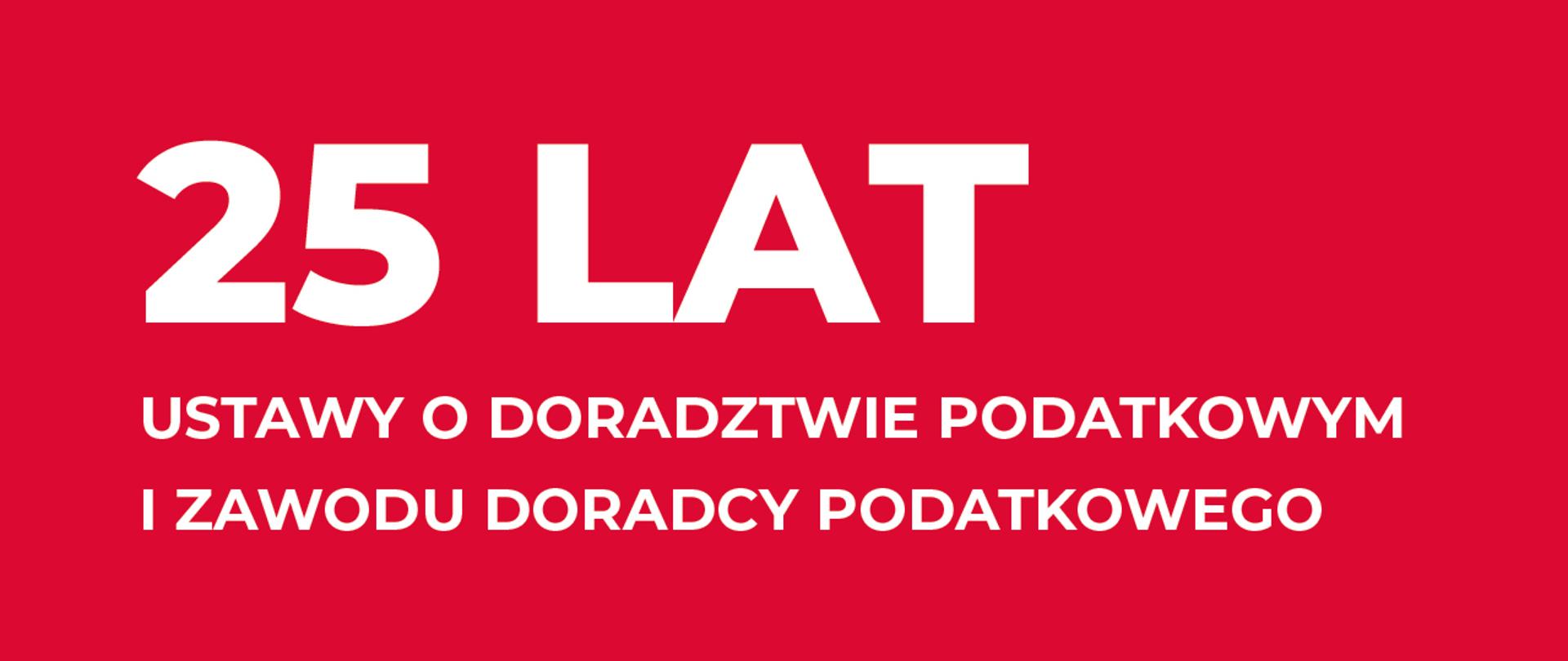 Biały napis na białym tle 25 lat ustawy o doradztwie podatkowym i zawodu doradcy podatkowego