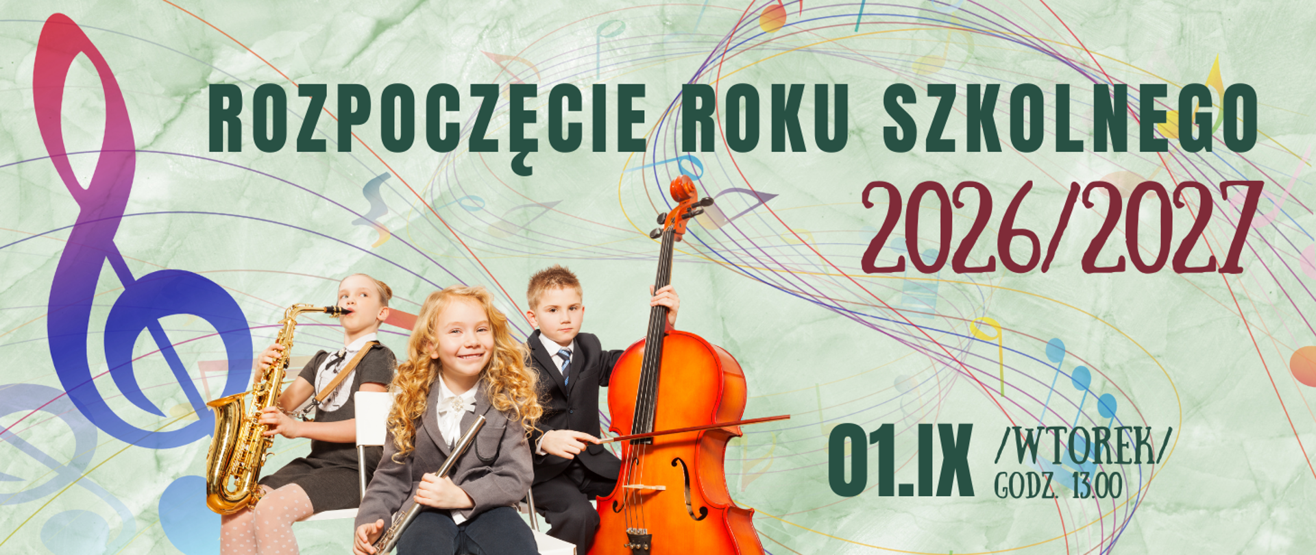 Nagłówek prostokątny, podłużny. Tło w kolorze zielonego marmurku a na nim z lewej strony (na dole) znajdują się troje dzieci grających na saksofonie, flecie i kontrabasie. Nad nimi zielony napis ROZPOCZĘCIE ROKU SZKOLNEGO, a obok 2026/2027 - 01.IX /WTOREK/ GODZ. 13.00 na tle kolorowej pięciolinii z nutami.