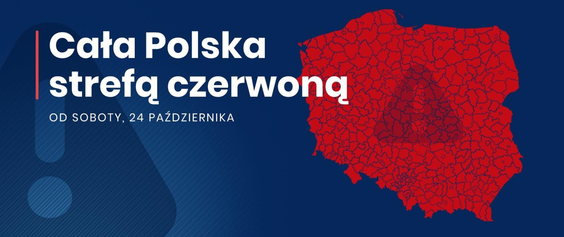Obraz z białym napisem: cała Polska strefą czerwoną od soboty, 24 października. Napis na niebieskim tle. Obok napisu po prawej stronie Polska w kolorze czerwonym z wyszczególnieniem powiatów.