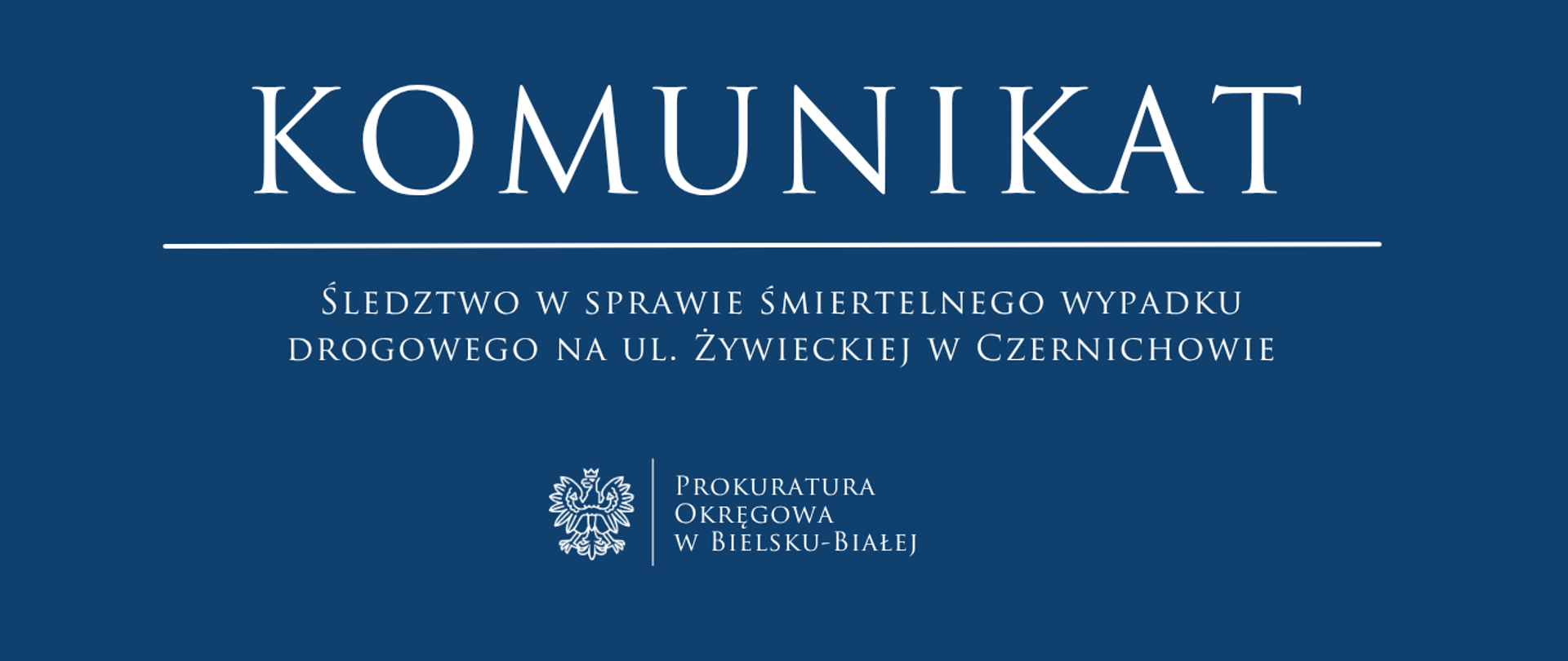 W niebieskiej ramce o nazwie KOMUNIKAT:
Śledztwo w sprawie śmiertelnego wypadku drogowego na ul. Żywieckiej w Czernichowie
