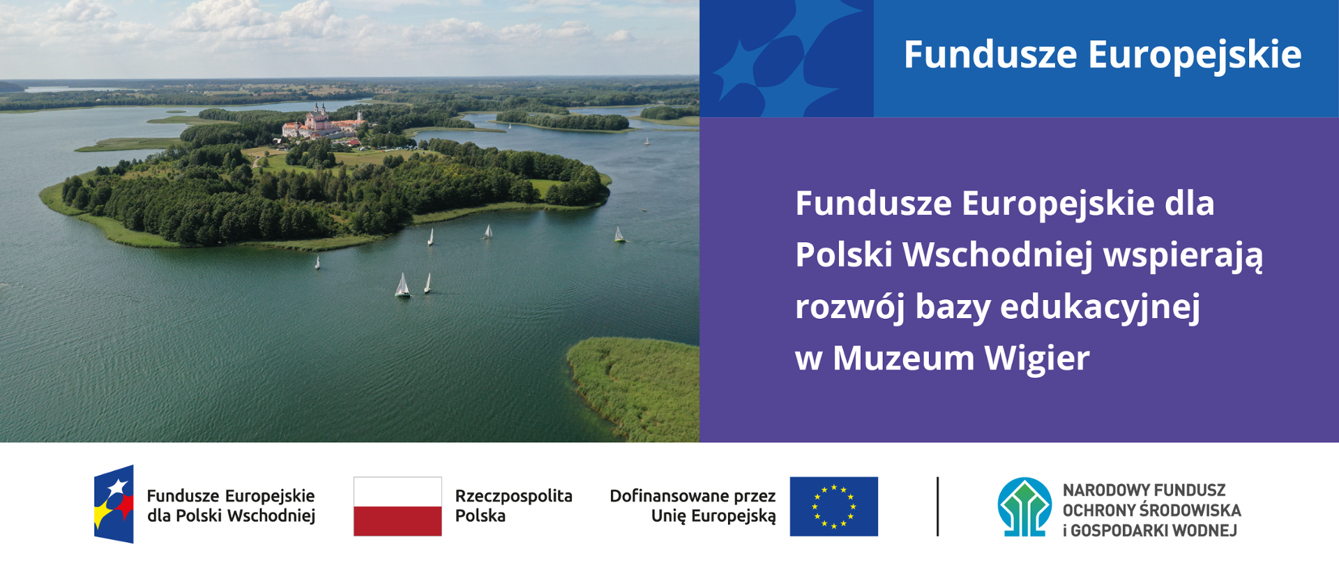 Plansza informacyjna. Fundusze Europejskie dla Polski Wschodniej wspierają rozwój bazy edukacyjnej w Muzeum Wigry. W stopce planszy ciąg logotypów od lewej: Fundusze Europejskie dla Polski Wschodniej, flaga Rzeczypospolita Polska, flaga UE Dofinansowane przez UE, NFOŚiGW
