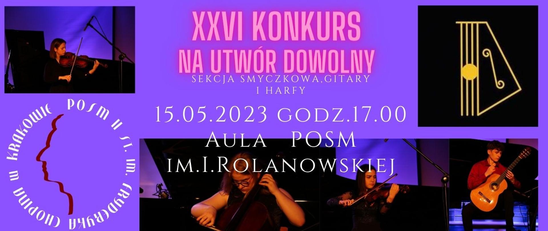 Grafika, tło fioletowe, w lewym dolnym rogu logo szkoły, w prawym górnym rogu logo sekcji smyczkowej, w różnych miejscach zdjęcia instrumentalistów: skrzypaczki, wiolonczelistka, gitarzysta. Tekst: XXVI KONKURS NA UTWÓR DOWOLNY SEKCJA SMYCZKOWA, GITARY I HARFY. 15.05.2023 godz. 17.00 AULA POSM IM. I. ROLANOWSKIEJ