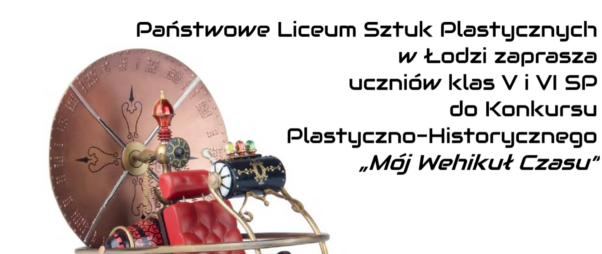 Na obrazie po lewej stronie znajduje się wehikuł czasu składający się z czerwonego fotela, który stoi na drewnianej podstawie wewnątrz ramy o kształcie sań. Z tyłu za fotelem widnieje duża miedziana tarcza. Po prawej stronie u góry jest napis:
Państwowe Liceum Sztuk Plastycznych w Łodzi
zaprasza uczniów klas V i VI SP do Konkursu Plastyczno-Historycznego
„Mój wehikuł Czasu”
