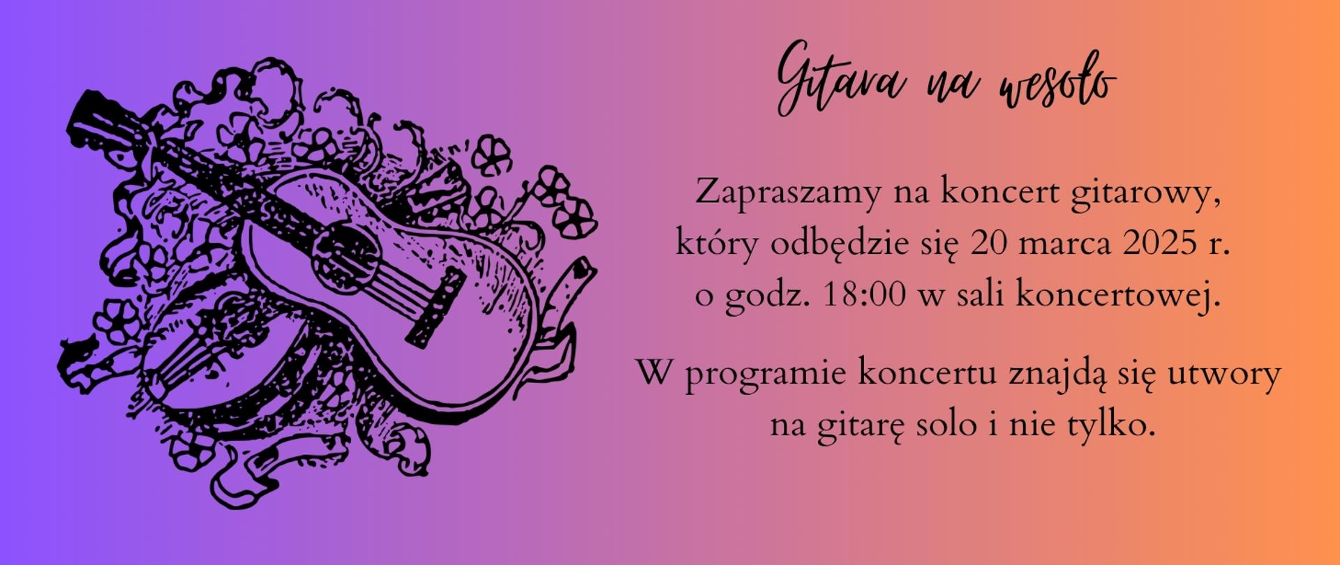 na kolorowym tle po lewej stronie grafika przedstawiająca dwie gitary w kwiatach, po prawej napis Gitara na wesoło , koncert 20 marca 2025, godz. 18.00