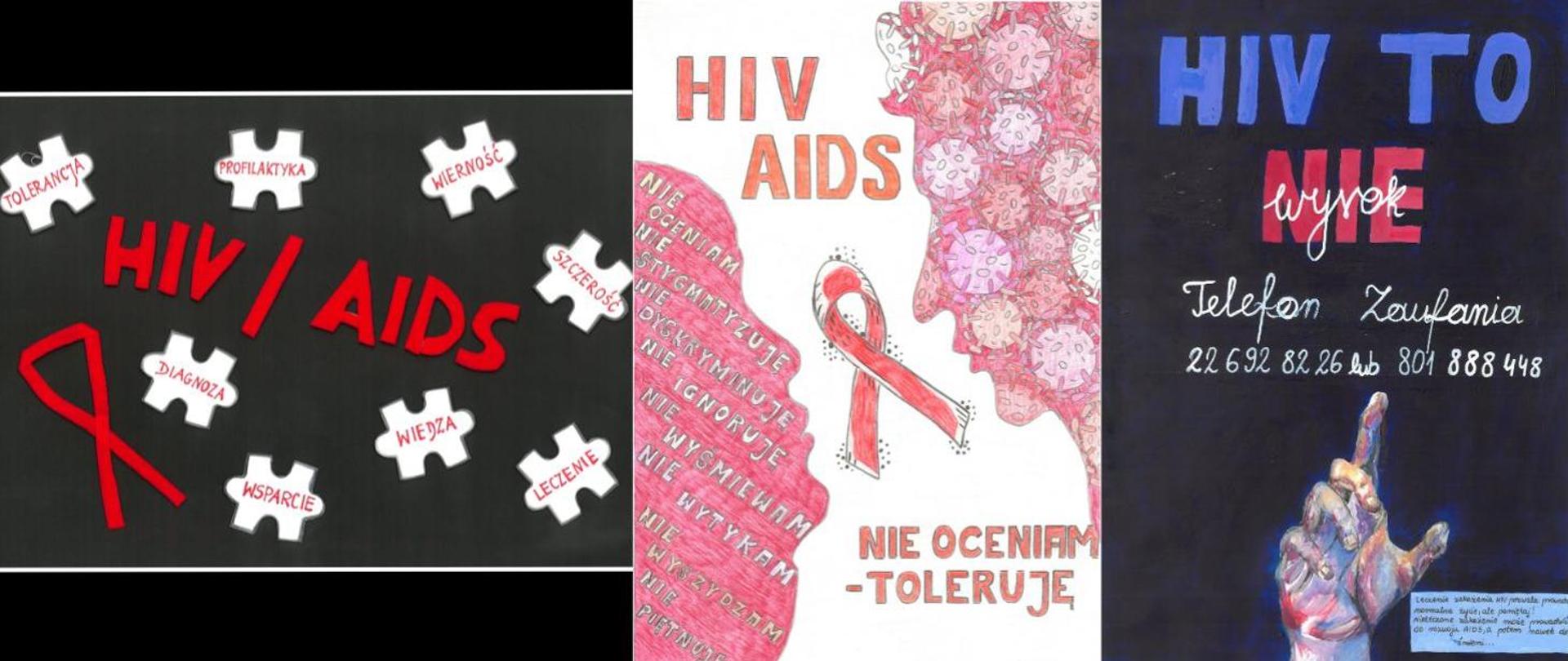 Trzy plakaty na temat HIV, AIDS. Pierwszy plakat z lewej: czerwony napis HIV, AIDS, czerwona kokardka i napisy na małych białych puzzlach (tolerancja, profilaktyka, wierność, szczerość, diagnoza, wiedza, leczenie, wsparcie). Plakat środkowy: czerwony napis HIV, AIDS, czerwona kokardka, napis nie oceniam-toleruję. Trzeci plakat z prawej: napis HIV to nie wyrok. Wskazany numer telefonu zaufania. 