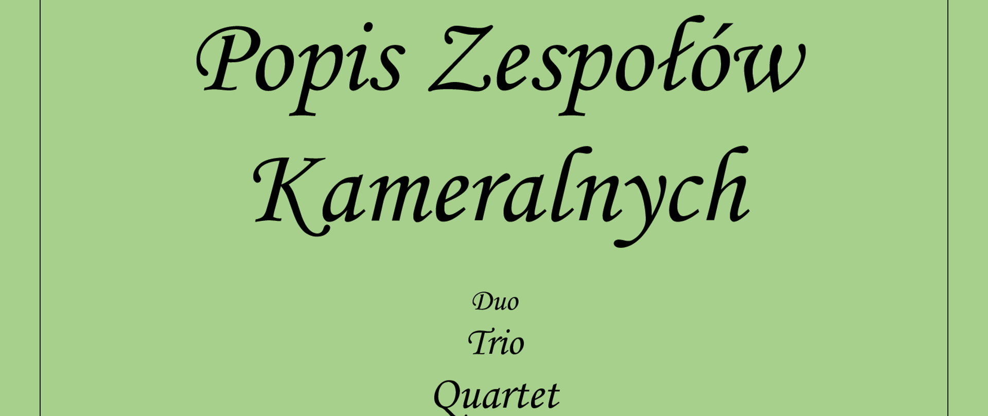 Tło grafiki zielone. Na tle tekst czcionką w kolorze czarnym o brzmieniu: od góry: " Państwowa Szkoła Muzyczna I i II st. im. K. Szymanowskiego w Zamościu". Poniżej: "Popis Zespołów Kameralnych". Poniżej: "duet, trio, Quartet, Quintet, ... Orchestra, dziecięcy zespół rytmiczny". Poniżej: "22.01.2024, godz. 17.00, Aula PSM".