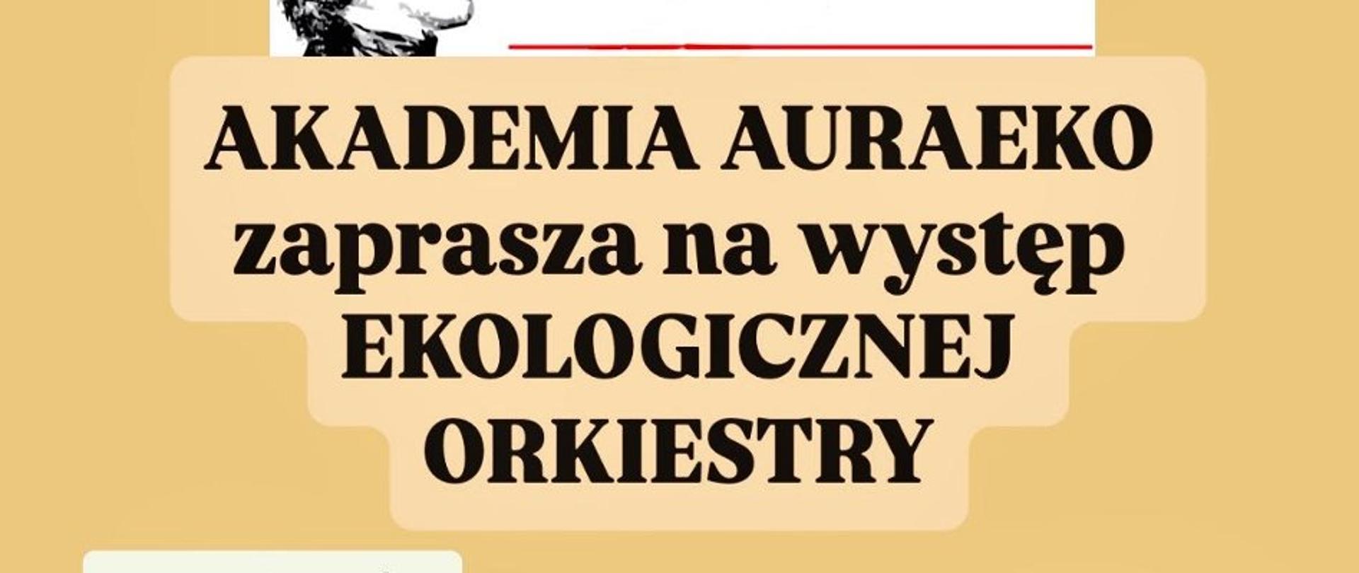 Plakat przedstawiający logo szkoły muzycznej, budynek szkoły na białym tle. Poniżej napisy:
AKADEMIA AURAEKO zaprasza na występ EKOLOGICZNEJ ORKIESTRY
W programie: Coś powiemy, coś zrobimy, coś wygramy i coś zagramy!
Strefy: EkoGralnia, EkoWiedza oraz EkoWarsztaty
Data wydarzenia
29.10.2025r. godz. 16.00 Szkoła Muzyczna w Skierniewicach 