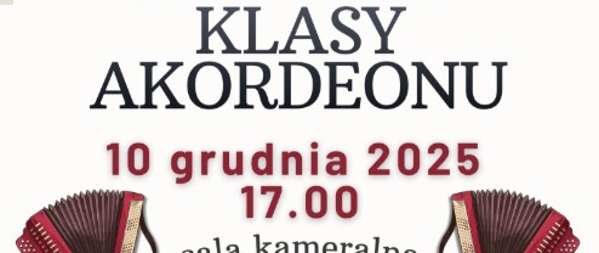 Plakat jasnoszare tło w tle ledwo widoczne nutki i centralnie u góry pofalowana pięciolinia z kluczem wiolinowym i naniesionymi randomowo nutami W lewym górnym rogu fragment kartki nutowej ta sama sytuacja graficzna na dole plakatu W lewym dolnym rogu logo szkoły według ustalonego znaku z prawej lewej strony grafiki przedstawiające rozsunięte bordowe akordeony napis koncert klasy akordeonu 10 grudnia 2025 godzina 17:00 sala kameralna
