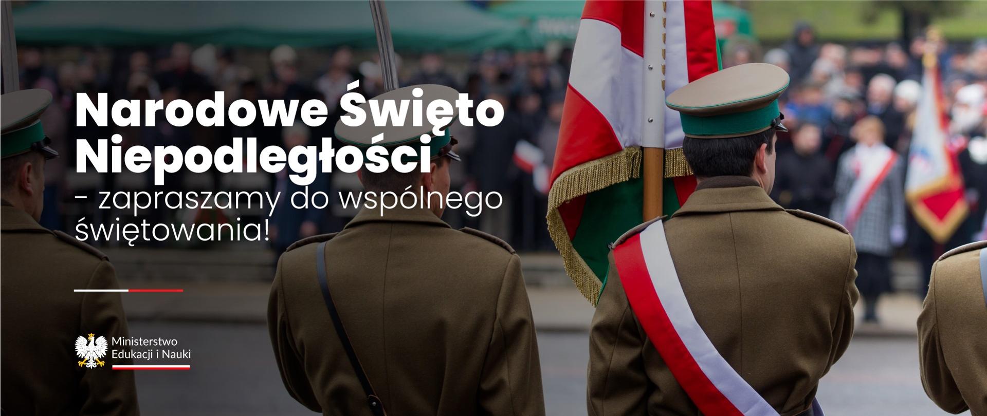 Na tle zdjęcia żołnierzy w galowych mundurach z polską flagą napis Narodowe Święto Niepodległości - zapraszamy do wspólnego świętowania.