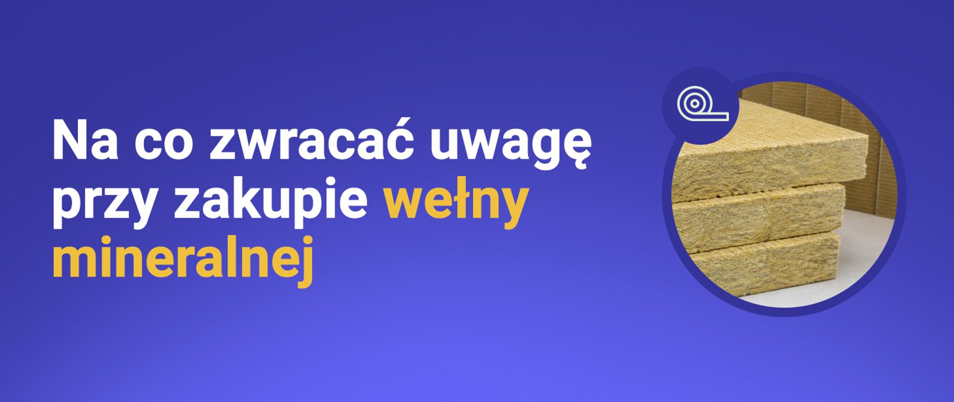 Baner akcji edukacyjnej „Kupuj bezpieczne wyroby budowlane” z hasłem „Na co zwracać uwagę przy zakupie wełny mineralnej”, z grafiką wełny oraz logotypem GUNB i informacją o patronacie Ministerstwa Rozwoju i Technologii.