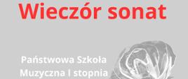 Zdjęcie przedstawia na szarym tle grafikę kwiatu róży, nazwę, datę i miejsce koncertu Wieczór sonat