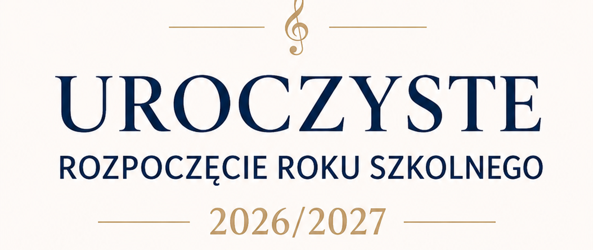 To pionowy, elegancki plakat zapowiadający uroczyste rozpoczęcie roku szkolnego 2026/2027 w szkołach muzycznych w Skierniewicach.
Plakat ma jasne, kremowe tło. Dominuje na nim granatowa typografia, uzupełniona delikatnymi złotymi elementami muzycznymi.
W górnej części znajduje się złoty symbol klucza wiolinowego, a poniżej duży napis:
„UROCZYSTE
ROZPOCZĘCIE ROKU SZKOLNEGO
2026/2027”
Następnie podano nazwy obu szkół:
Państwowa Szkoła Muzyczna I st. im. Fryderyka Chopina
oraz
Samorządowa Szkoła Muzyczna II stopnia im. Michała Kleofasa Ogińskiego w Skierniewicach.
W środkowej części znajdują się trzy informacje przedstawione za pomocą prostych ikon i tekstu:
miejsce: Kinoteatr Polonez w Skierniewicach,
data: 1 września 2026 r.,
godzina: 14:00.
W dolnej części plakatu biegnie delikatna, złota pięciolinia z nutami, tworząca łagodny łuk. Na samym dole umieszczono hasło:
„Zainaugurujmy razem nowy rok pełen muzyki, pasji i pięknych dźwięków!”
Całość jest minimalistyczna, uporządkowana i elegancka, bez fotografii. Muzyczny charakter podkreślają klucz wiolinowy, nuty i pięciolinia, a złote akcenty nadają plakatowi uroczysty charakter.