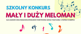 Na białym tle z prawej strony tekst: Szkolny Konkurs Mały i Duży Meloman, w prawym górnym rogu na pięciolinii nutki, poniżej kolorowe nutki.