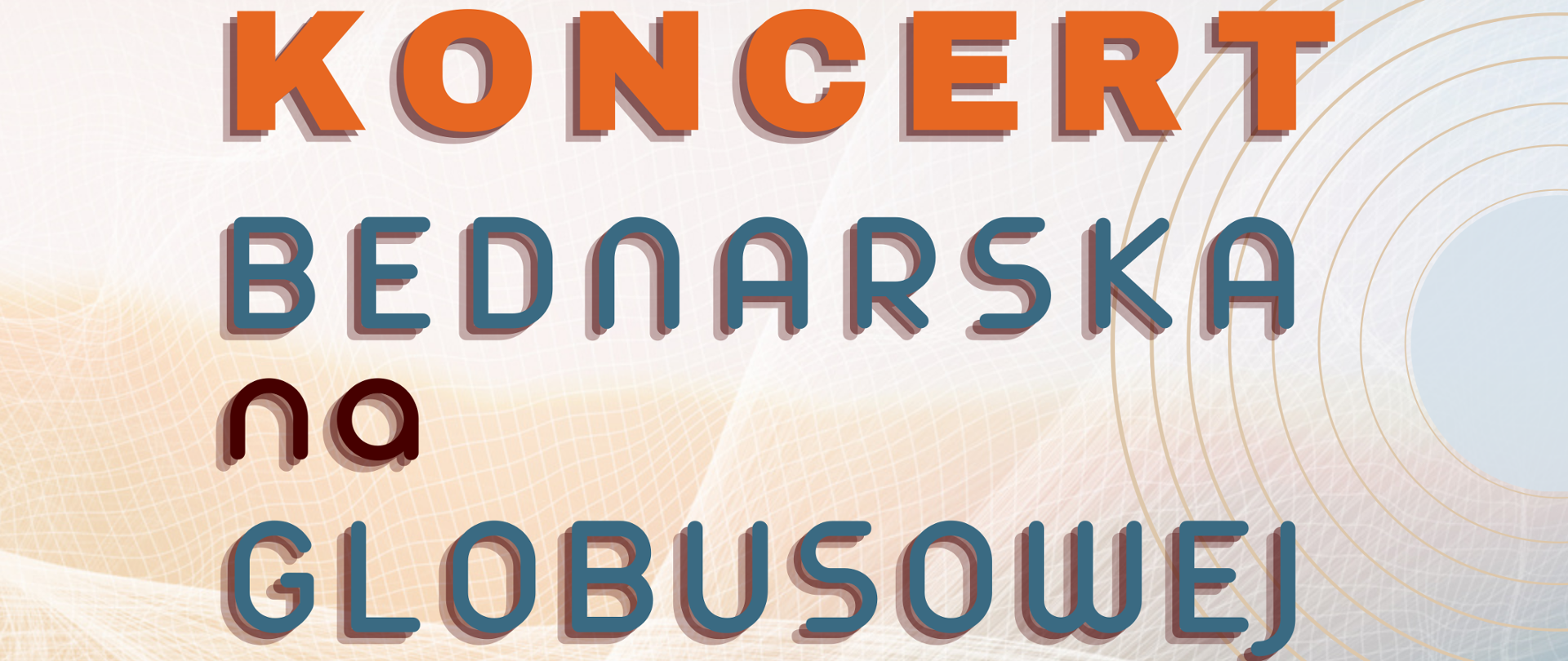 Baner zapowiadający koncert "Bednarska na Globusowej". Napis w kolorach: pomarańczowym, niebieskim oraz brązowym.